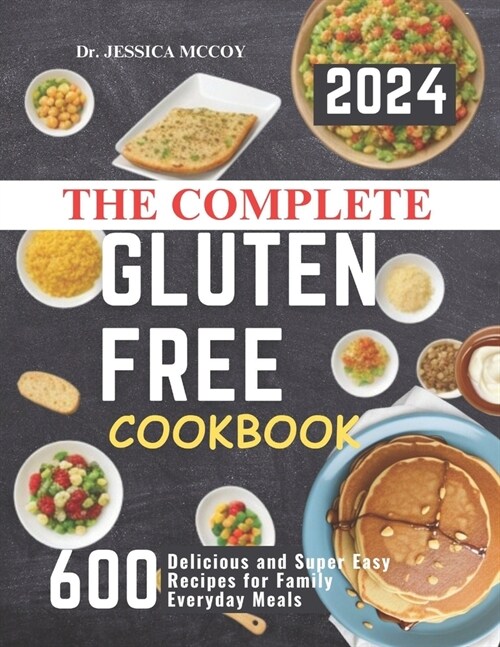 The Complete Gluten Free Cookbook: 600 Delicious and Super Easy Recipes for Family Everyday Meals (Paperback)