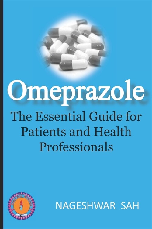 Omeprazole: The Essential Guide for Patients and Health Professionals (Paperback)