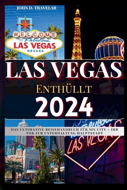 Las Vegas Enth?lt 2024: Das ultimative Reisehandbuch f? Sin City - Ihr Tor zur Unterhaltung Hauptstadt (Paperback)