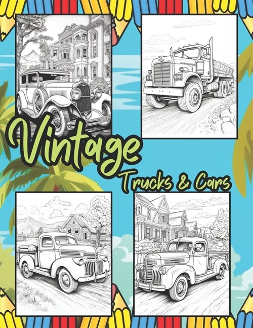 Vintage Trucks & Cars: Classic Cruisers Collection of 50 Vehicles Coloring Book, Featuring Muscle Cars, Vintage Cars & Classic Trucks Perfect (Paperback)