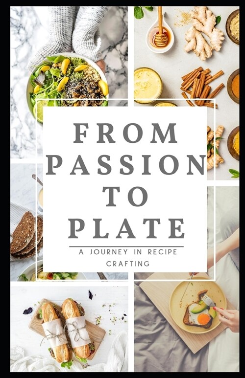 From Passion to Plate: A journey in recipe crafting (Paperback)