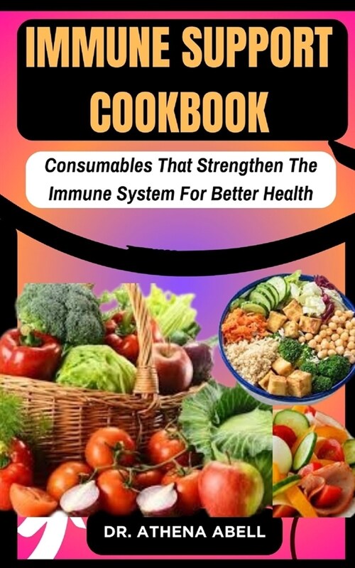 Immune Support Cookbook: Consumables That Strengthen The Immune System For Better Health (Paperback)