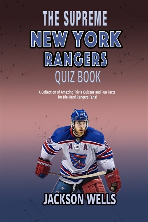 New York Rangers: The Supreme quiz and trivia book on your favorite Hockey team (Paperback)