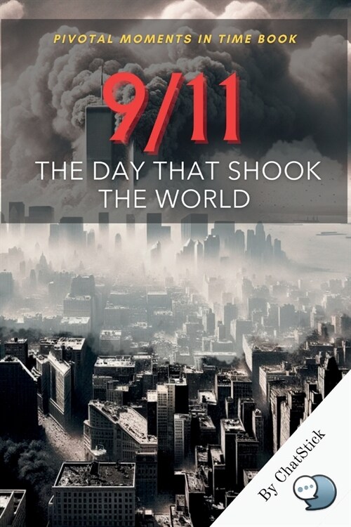 9/11: The Day That Shook The World: Tragedy, Heroism, and Resilience - Understanding 9/11s Legacy (Paperback)