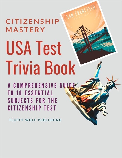 Citizenship Mastery: USA Test Trivia Book: A Comprehensive Guide to 10 Essential Subjects for the Citizenship Test - USA Citizenship Test Q (Paperback)