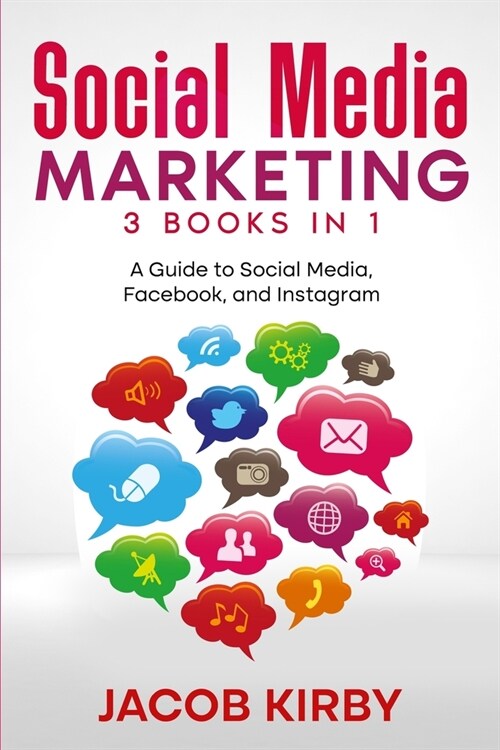 Social Media Marketing 3 Books in 1: A Guide to Social Media, Facebook, and Instagram (Paperback)
