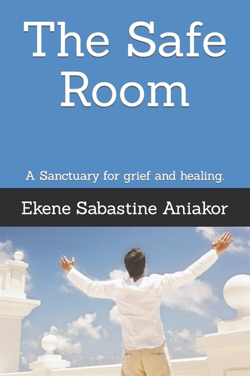 The Safe Room: A Sanctuary for grief and healing. (Paperback)