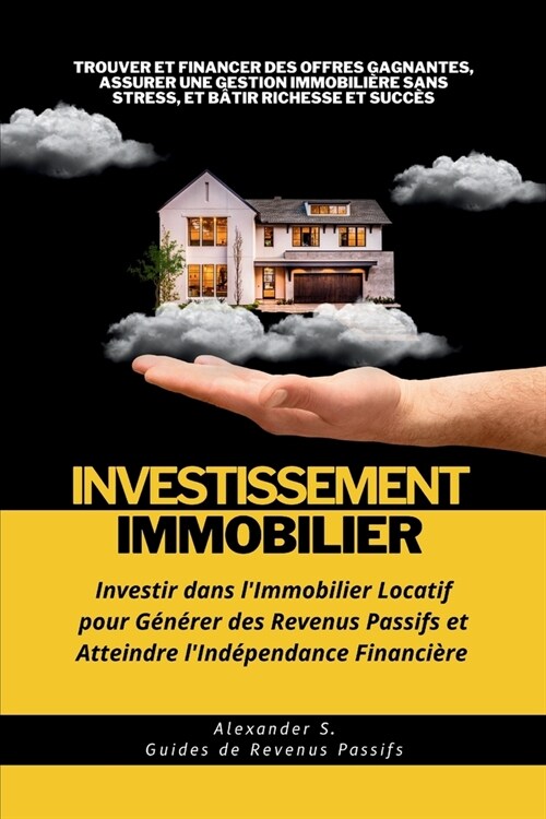 Investissement Immobilier: Investir dans lImmobilier Locatif pour G??er des Revenus Passifs et Atteindre lInd?endance Financi?e: Trouver et (Paperback)