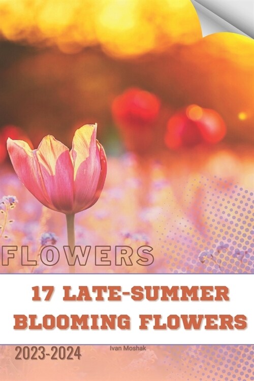 17 Late-Summer Blooming Flowers: Become flowers expert (Paperback)