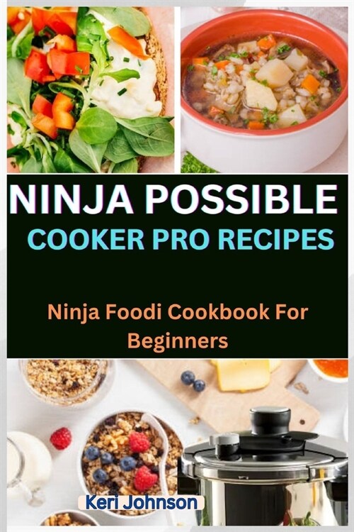 Ninja Possible Cooker Pro Recipes: Ninja Foodi Cookbook For Beginners (Paperback)