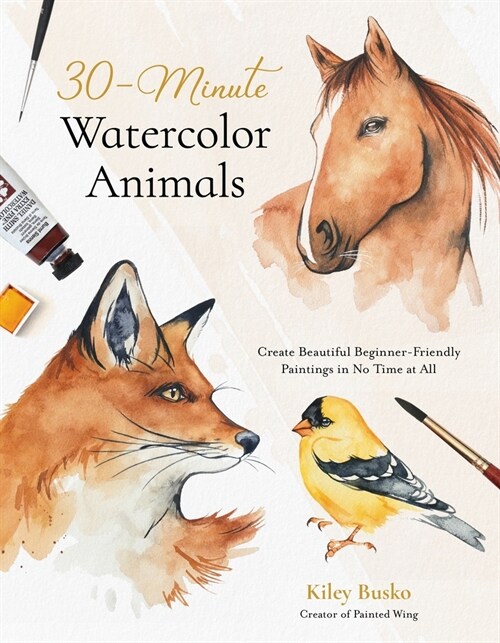 30-Minute Watercolor Animals: Create Beautiful Beginner-Friendly Paintings in No Time at All (Paperback)