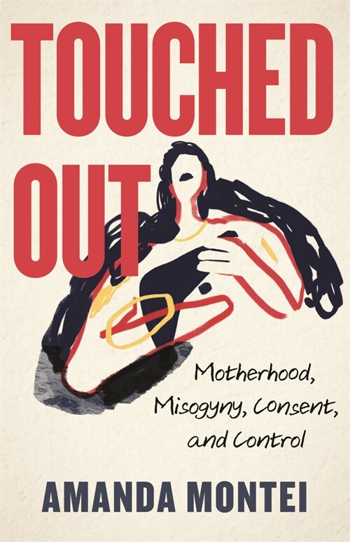 Touched Out: Motherhood, Misogyny, Consent, and Control (Paperback)