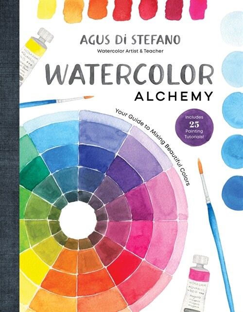 Watercolor Alchemy: Your Guide to Mixing Beautiful Colors (Hardcover)