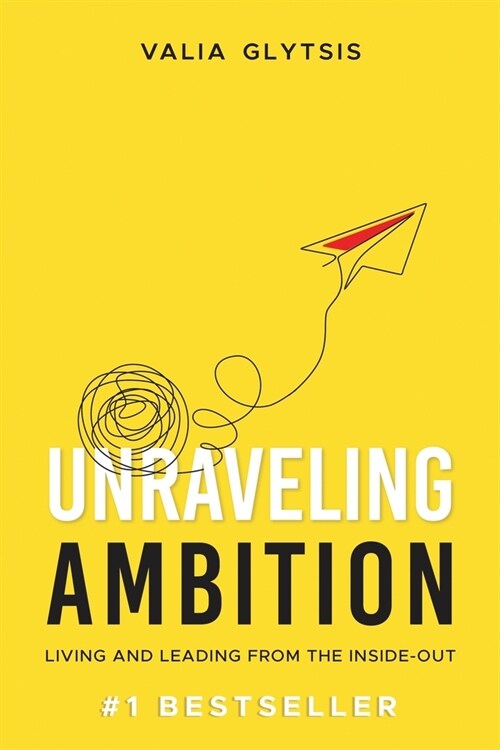 Unraveling Ambition: Living and Leading from the Inside-Out (Paperback)