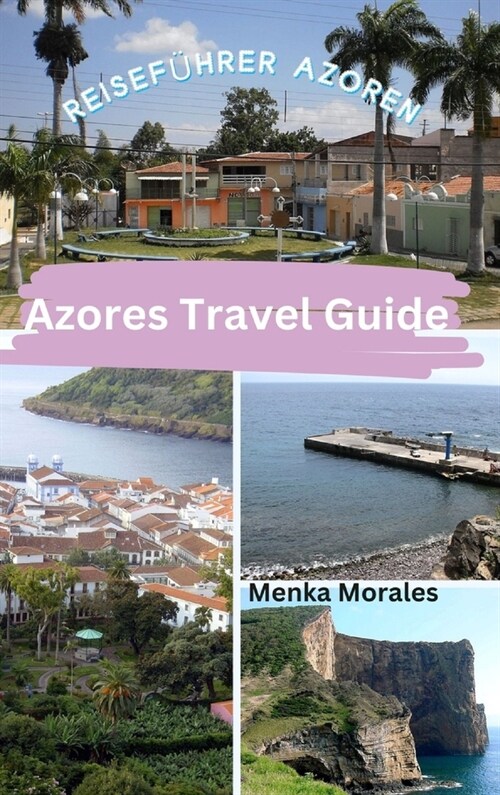 Azores Travel Guide: Reisef?rer Azoren (Hardcover)