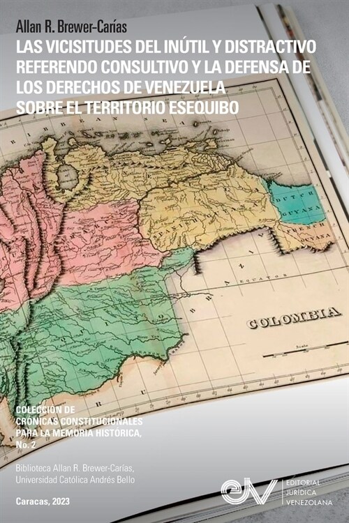 Las Vicisitudes del In?il Y Distractivo Referendo Consultivo Y La Defensa de Los Derechos de Venezuela Sobre El Territorio Esequibo (Paperback)