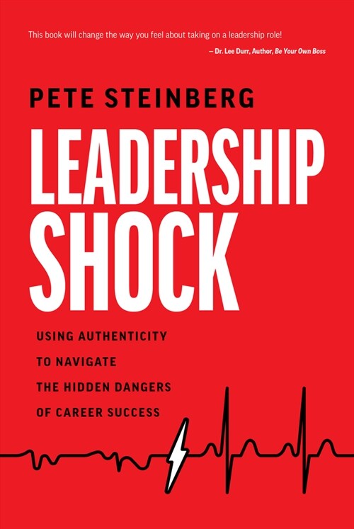 Leadership Shock: Using Authenticity to Navigate the Hidden Dangers of Career Success (Paperback)