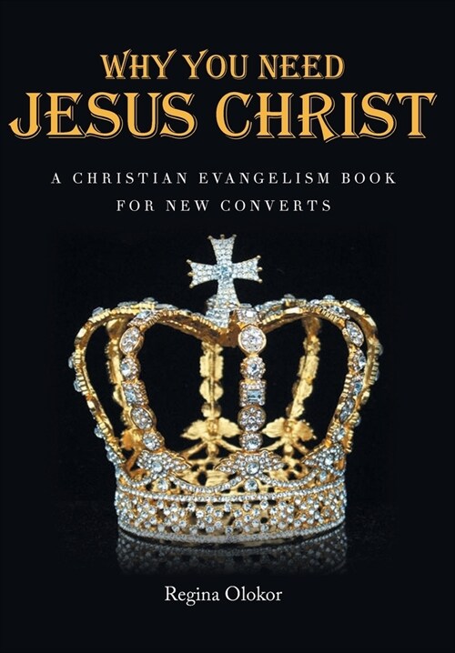 Why You Need Jesus Christ: A Christian Evangelism Book for New Converts (Hardcover)