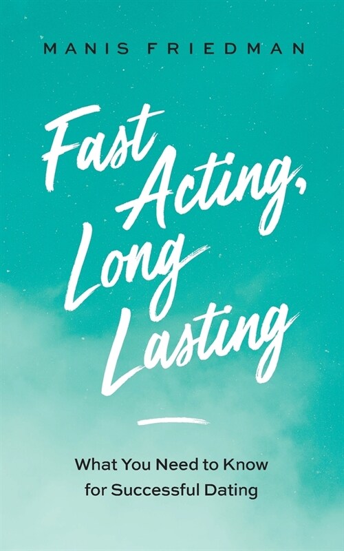 Fast Acting Long Lasting: What You Need to Know for Successful Dating (Paperback)