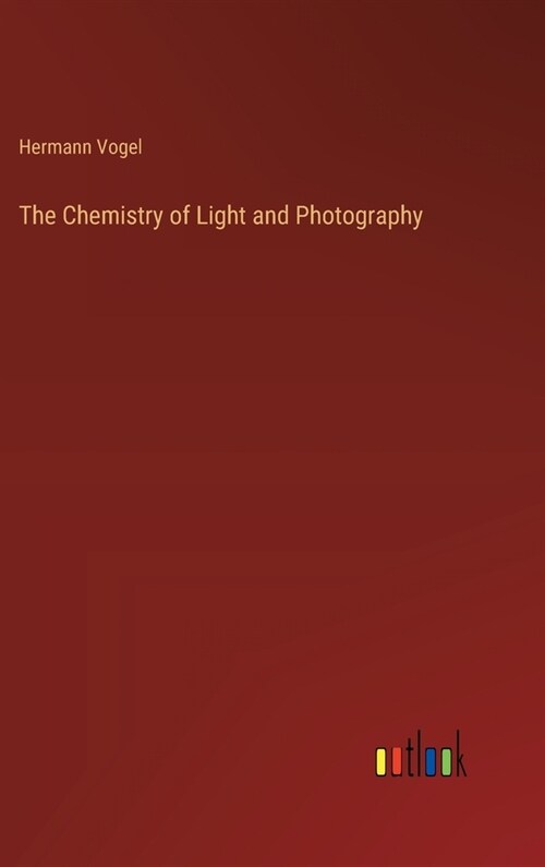 The Chemistry of Light and Photography (Hardcover)