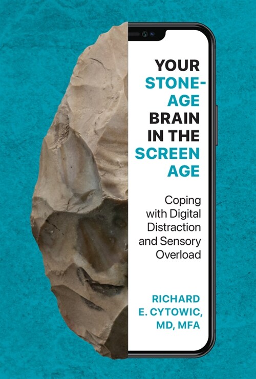 Your Stone Age Brain in the Screen Age: Coping with Digital Distraction and Sensory Overload (Hardcover)