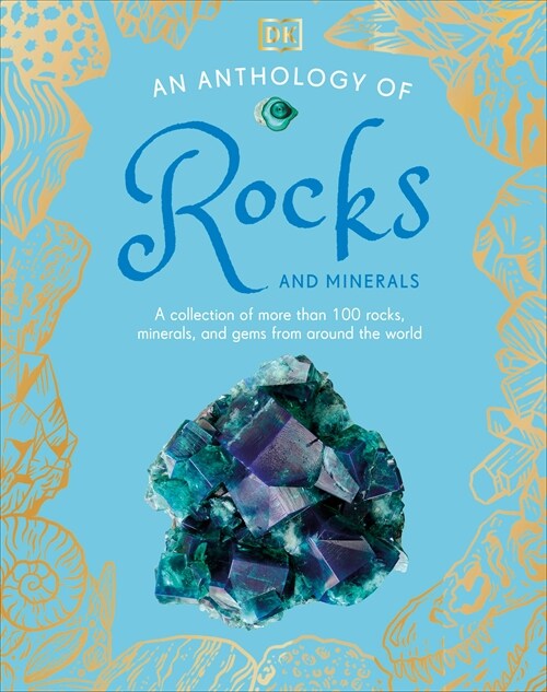 An Anthology of Rocks and Minerals: A Collection of Rocks, Minerals, and Gems from Around the World (Hardcover)