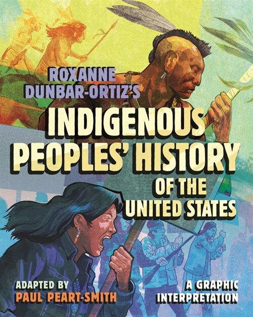 Roxanne Dunbar-Ortizs Indigenous Peoples History of the United States: A Graphic Interpretation (Hardcover)