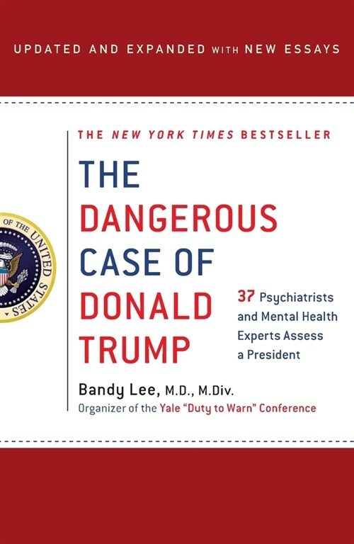 The Dangerous Case of Donald Trump: 27 Psychiatrists and Mental Health Experts Assess a President (Paperback)