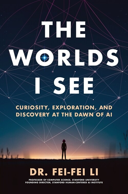 The Worlds I See: Curiosity, Exploration, and Discovery at the Dawn of AI (Paperback)