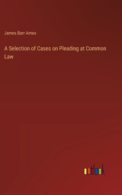 A Selection of Cases on Pleading at Common Law (Hardcover)