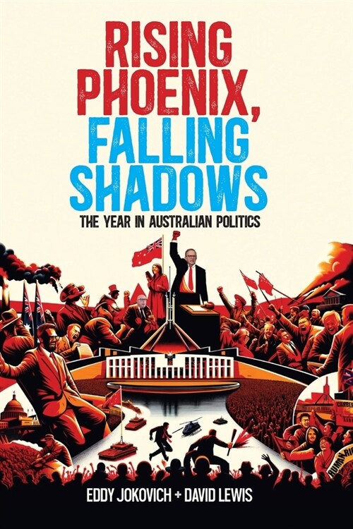 Rising Phoenix, Falling Shadows: The year in Australian politics (Paperback)