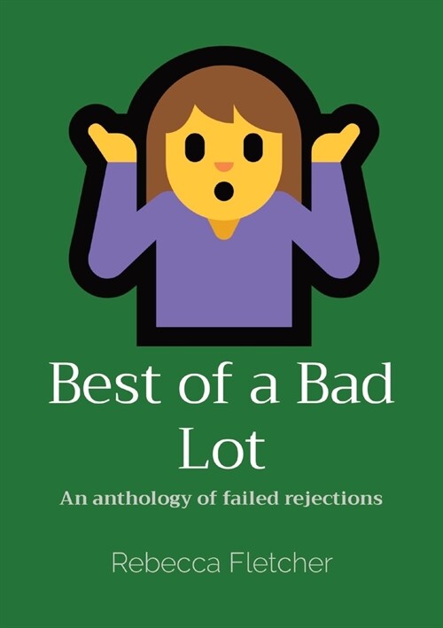 Best of a Bad Lot: An anthology of failed rejections (Paperback)