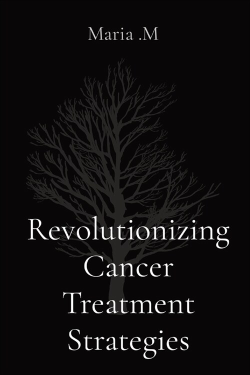 Revolutionizing Cancer Treatment Strategies (Paperback)