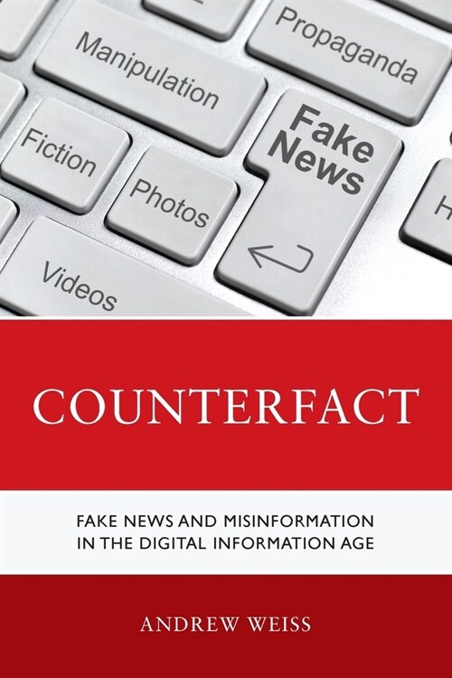Counterfact: Fake News and Misinformation in the Digital Information Age (Paperback)