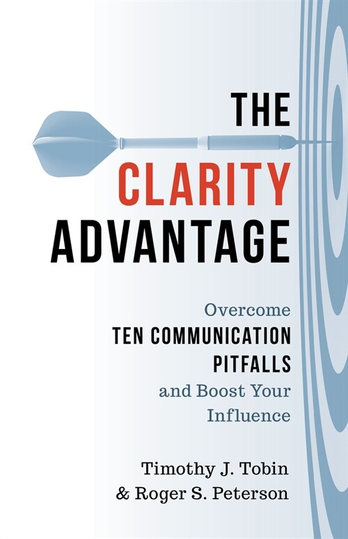 The Clarity Advantage: Overcome Ten Communication Pitfalls and Boost Your Influence (Hardcover)