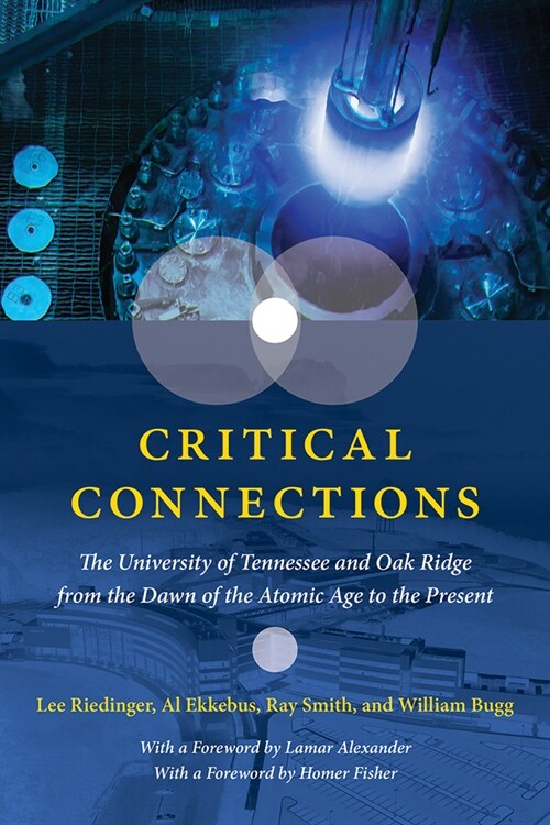 Critical Connections: The University of Tennessee and Oak Ridge from the Dawn of the Atomic Age to the Present (Hardcover)