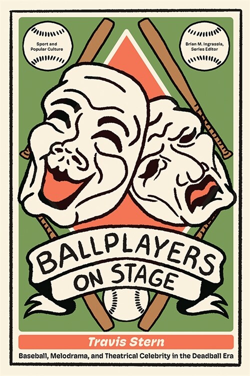 Ballplayers on Stage: Baseball, Melodrama, and Theatrical Celebrity in the Deadball Era (Hardcover)