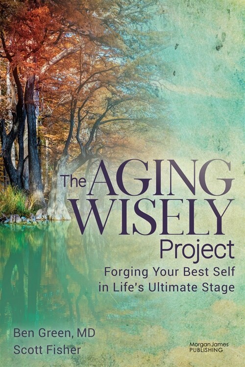 The Aging Wisely Project: Forging Your Best Self in Lifes Ultimate Stage (Paperback)