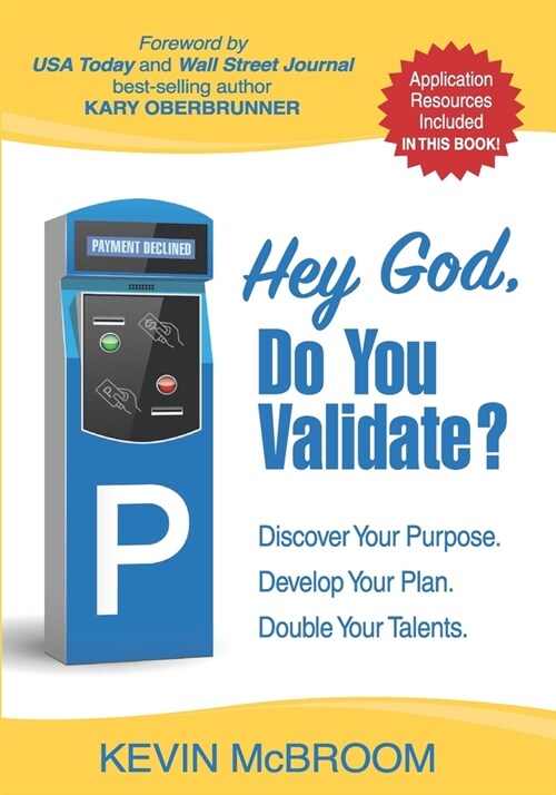 Hey God, Do You Validate?: Discover Your Purpose. Develop Your Plan. Double Your Talents. (Paperback)