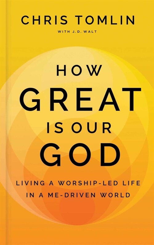 How Great Is Our God: Living a Worship-Led Life in a Me-Driven World (Hardcover)