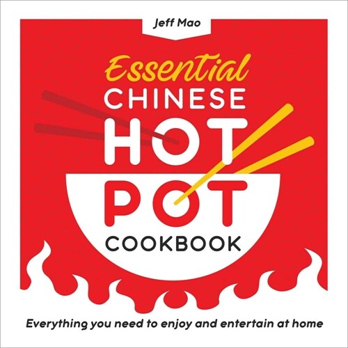 Essential Chinese Hot Pot Cookbook: Everything You Need to Enjoy and Entertain at Home (Paperback)