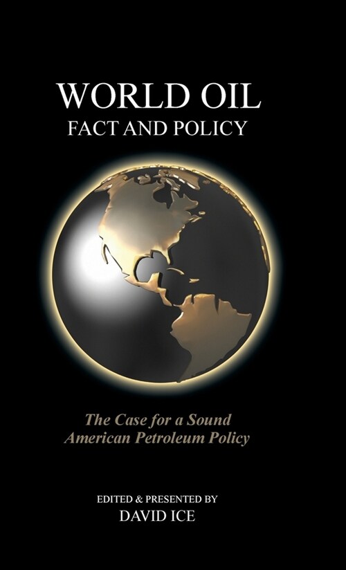 World Oil Fact and Policy: The Case for a Sound American Petroleum Policy (Hardcover)