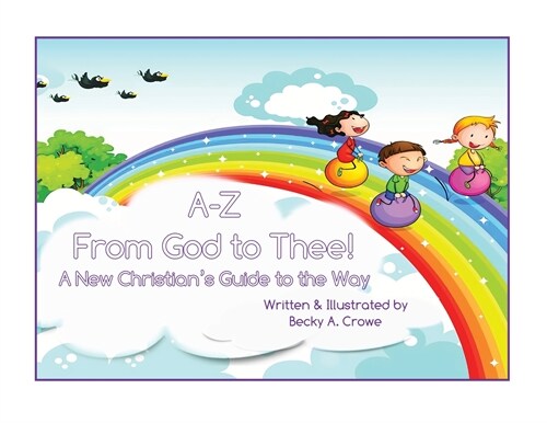 A-Z From God to Thee: A New Christians Guide to the Way (Paperback)