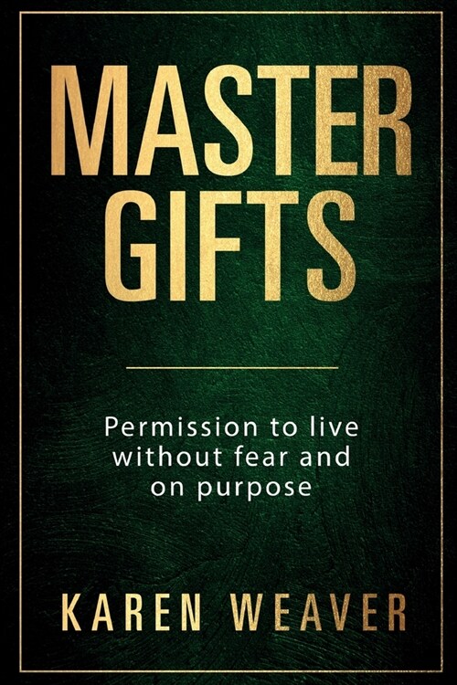 Master Gifts: Permission to live without fear and on purpose (Paperback)