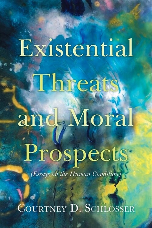 Existential Threats and Moral Prospects: (Essays on the Human Condition) (Paperback)