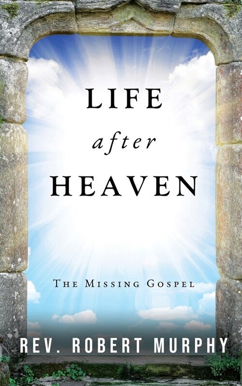 Life After Heaven: The Missing Gospel (Hardcover)