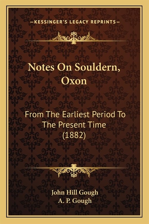 Notes On Souldern, Oxon: From The Earliest Period To The Present Time (1882) (Paperback)