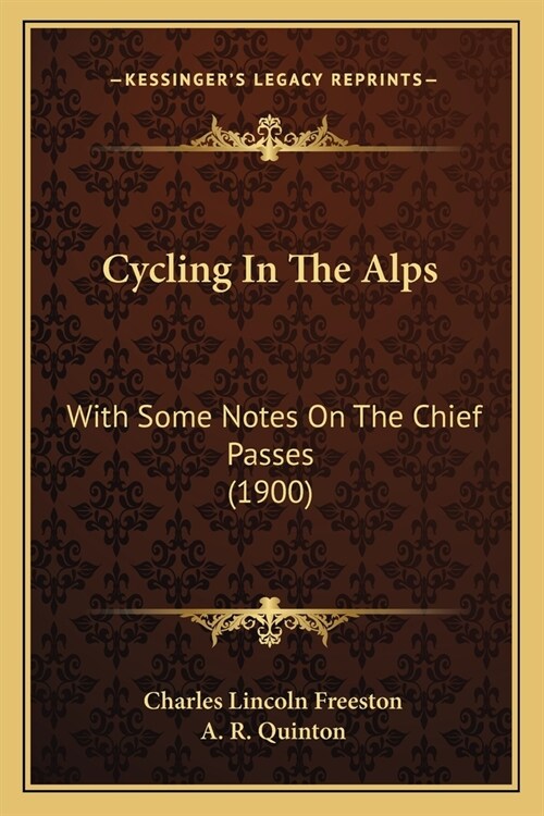 Cycling In The Alps: With Some Notes On The Chief Passes (1900) (Paperback)