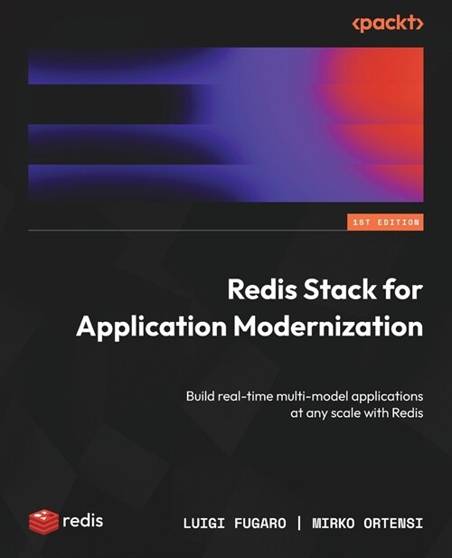 Redis Stack for Application Modernization: Build real-time multi-model applications at any scale with Redis (Paperback)