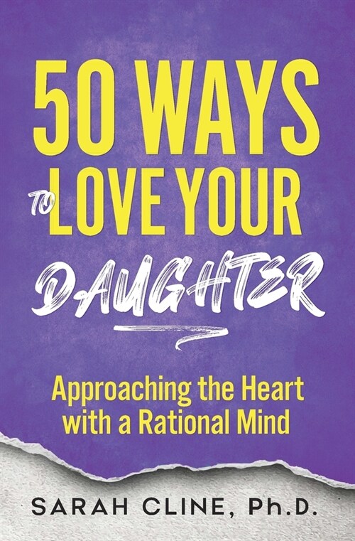 50 Ways to Love Your Daughter: Approaching the Heart With a Rational Mind (Paperback)